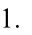 1.
